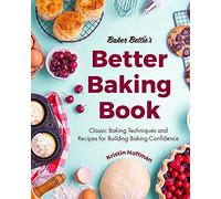 Baker Bettie’s Better Baking Book: Classic Baking Techniques and Recipes for Building Baking Confidence (Cake Decorating, Pastry Recipes, Baking Classes) (Birthday Gift for Her)