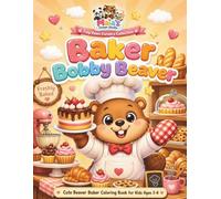 Baker Bobby Beaver: A Fun Coloring Book for Kids Ages 3-8: Cute Animal Career Coloring Book Featuring Fun and Easy Pages for Boys and Girls Who Love Baking (Tiny Paws Careers Collection)