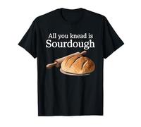 Baker Bread Making, All You Knead Is Sourdough Starter T-Shirt