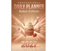 Baker & Cake Decorator Daily Planner 2027: Home Bakery Order Book to Track Clients, Bakes, Due Dates & Deliveries | 365 Daily Pages: 6x9 | 365 Days | ... Tracker for Home Bakers and Cake Decorators