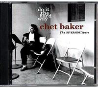Baker, Chet - Do It The Hard Way - The Riverside Years