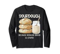 Baker Sourdough Because Regular Bread is Stupid Homesteader Long Sleeve T-Shirt