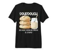 Baker Sourdough Because Regular Bread is Stupid Homesteader Premium T-Shirt