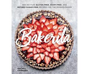 Bakerita: 100+ No-Fuss Gluten-Free, Dairy-Free and Refi - Hardback NEW Conners,