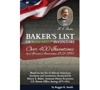 BAKER'S LIST of "Colored" Inventors: Over 400 Inventions by African Americans (1821-1980) (Celebrating INNOVATION)