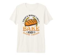 Bakers That´s What I Do I Bake and I Know Things Baking Premium T-Shirt