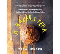 Baker's Year, A: Twelve Months of Baking and Living the Simple Life at the Smoke Signals Bakery