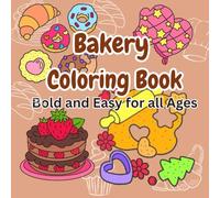 Bakery Coloring Book: Delicious Treats, Sweet Designs, and Fun for All Ages
