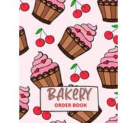 Bakery Order Book: Journal & Notebook for Organizing Your Custom Orders :A Write In Log Book For Cupcakes, Cookies, Cake Order Forms Customer Notes ... Supplies & Bake Shops)/Gift for Bakers