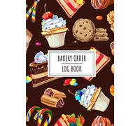Bakery Order Log Book: Professionnal Cake Order Book For Bakers and Pastry Chefs | Keep Track and Record All Details about Your Customers Order | ... Color, Cost and More on 100 detailed sheets
