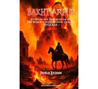 BAKHTIARPUR: Story of the Destruction of The World’s intellectual Capital NALANDA