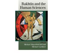 Bakhtin and the Human Sciences: No Last Words (Published in association with Theory, Culture & Society)