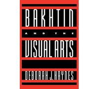 Bakhtin and the Visual Arts (Cambridge Studies in New Art History and Criticism)