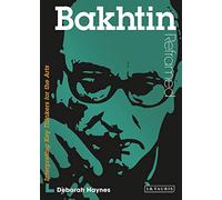Bakhtin Reframed (Contemporary Thinkers Reframed): Interpreting Key Thinkers for the Arts