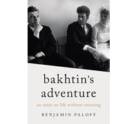Bakhtin's Adventure: An Essay on Life without Meaning