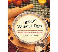 Bakin' Without Eggs: Delicious Egg-Free Dessert Recipes from the Heart and Kitchen of a Food-Allergic Family