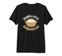 Baking A Little Sourdough Loaf Wild Yeast Bread Baker Premium T-Shirt