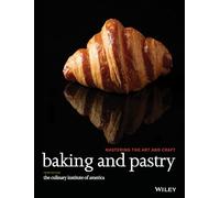 Baking and Pastry: Mastering the Art and Craft by The Culinary Institute of...