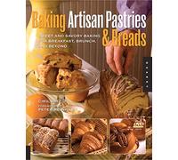 Baking Artisan Pastries and Breads: Sweet and Savory Baking for Breakfast, Brunch, and Beyond