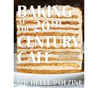 Baking at the 20th Century Cafe: Iconic European Desserts from Linzer Torte to Honey Cake