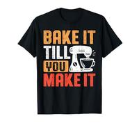 Baking Bake It Till You Make It Mixer Humor T-Shirt