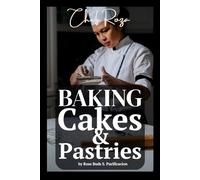 Baking Basics & Beyond: Inspired Recipes from Chef Roza: 1 (Baking Cakes & Pastries by Chef Roza)