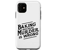 Baking Because Murder Is Wrong Case for iPhone 11