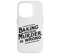 Baking Because Murder Is Wrong Case for iPhone 14 Pro
