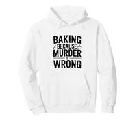 Baking Because Murder Is Wrong Funny Baking Pullover Hoodie