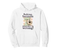 Baking Because Murder Is Wrong (Funny Kitchen Statement) Pullover Hoodie