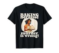 Baking Because Murder Is Wrong (Funny Statement & Graphic) T-Shirt