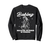 Baking Because Murder Is Wrong Mom Women Sweatshirt