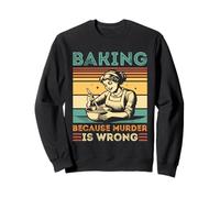 Baking Because Murder Is Wrong Mom Women Sweatshirt