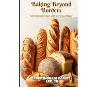 Baking Beyond Borders: International Breads with the Bread Maker