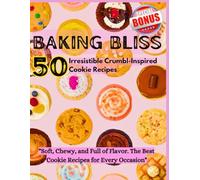 Baking Bliss: 50 Irresistible Crumbl-Inspired Cookie Recipes