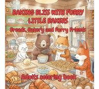 Baking Bliss with Furry little bakers: Breads, Bakery and Furry Friends. Coloring book for teens and Adults. 42 Colouring designs. 8.5 x 8.5 inches.