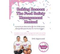 Baking Bosses: The Food Safety Management Manual: A practical alternative to the SFBB pack, designed specifically for home bakers (The Home Baker to Baking Boss Series)