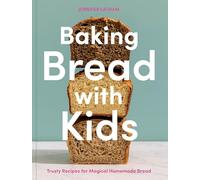 Baking Bread with Kids: Trusty Recipes for Magical Homemade Bread (A Baking Book): 1