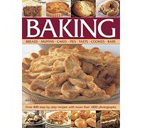 Baking: Breads, Muffins, Cakes, Pies, Tarts, Cookies, Bars: Over 400 Step-by-Step Recipes with More Than 1800 Photographs