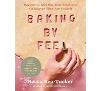 Baking by Feel: Recipes to Sort Out Your Emotions (Whatever They Are Today!)