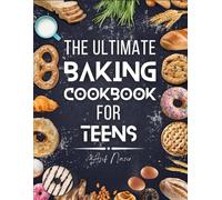 Baking Cookbook for Teens: Master the Art of Homemade Treats