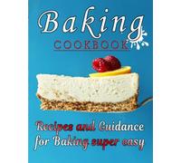 Baking COOKBOOK: Recipes and Guidance for Baking super easy