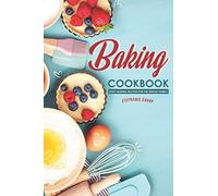 Baking Cookbook: Tasty Baking Recipes for the Whole Family