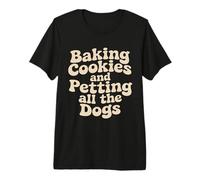 Baking Cookies and Petting All the Dogs Lovers Funny Baker Premium T-Shirt