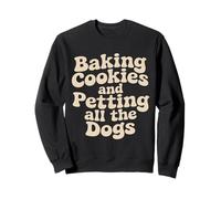 Baking Cookies and Petting all the Dogs Lovers Funny Baker Sweatshirt