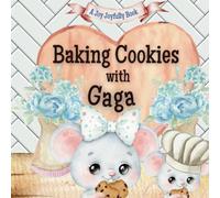 Baking Cookies with Gaga: A Charming Rhyming Story about Baking with your Grandchild! Cookie recipe included! I love Gaga! Gaga Loves me! Gaga Loves you!