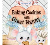 Baking Cookies with Great Nanny: A Charming Rhyming Story about Baking with your Grandchild! Cookie recipe included! I love Great Nanny! Great Nanny Loves me! Great Nanny Loves you!