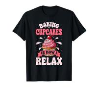 Baking Cupcakes is How I Relax Baker Dessert Humor T-Shirt