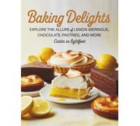 Baking Delights: Explore the Allure of Lemon Meringue, Chocolate, Pastries, and More - Carter RE Lightfoot