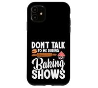 Baking Enthusiast Baker Baking Show Don´t Talk Baking Show Case for iPhone 11